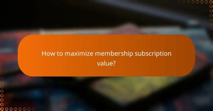 Tips for maximizing adult membership site subscription value